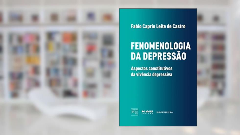 Fenomenologia da Depressão: Aspectos Constitutivos da Vivência Depressiva, do autor Fabio Caprio Leite De Castro