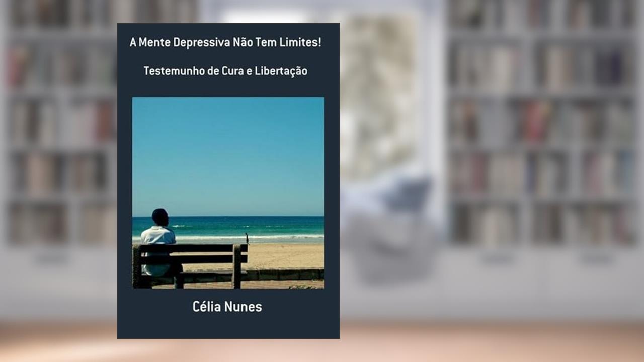 A Mente Depressiva Nao Tem Limites!, do autor Célia Nunes