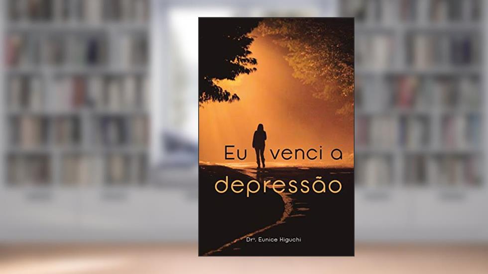 Eu venci a depressão, do autor Dra. Eunice Higuchi