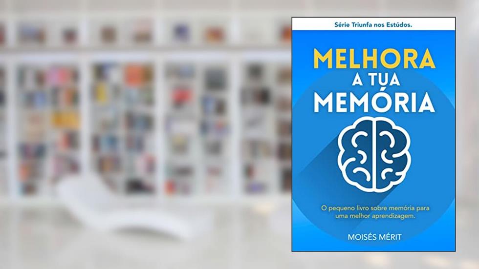 MELHORA A TUA MEMÓRIA.: O pequeno livro sobre memória para aprender mais depressa., do autor Moisés Mérit
