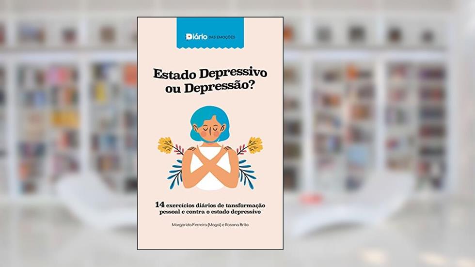 Diário das Emoções - Estado Depressivo ou Depressão?, do autor Rosana Melo Brito; Margarida Maria De Campos Ferreira