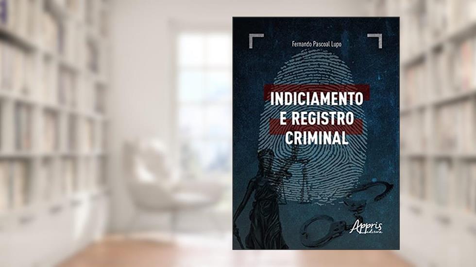 Indiciamento e registro criminal, do autor Fernando Pascoal Lupo