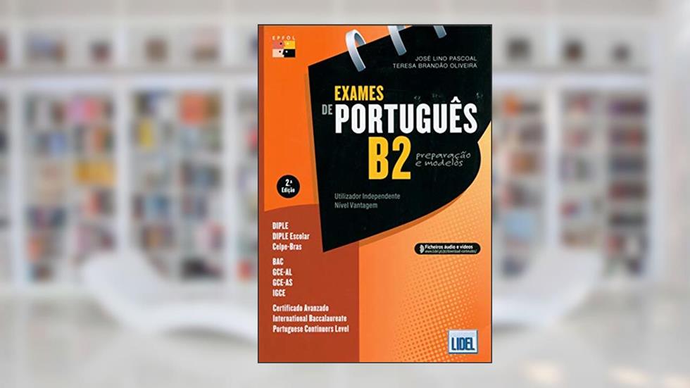 Exames de Português B2. Preparação e Modelos: Exames de Portugues B, do autor José Lino Pascoal; Teresa Brandão Oliveira