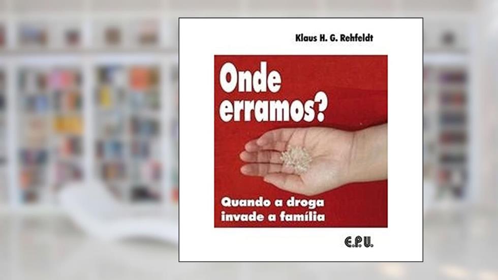 Onde Erramos? - Quando A Droga Invade A Familia, do autor Klaus H. G. Rehfeldt