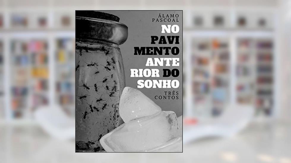 No pavimento anterior do sonho, do autor Álamo Pascoal