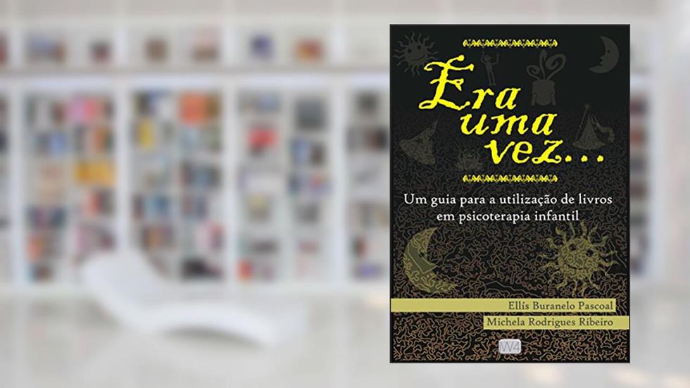 Era uma vez: um guia para a utilização de livros em psicoterapia infantil, do autor Ellís Buranelo Pascoal; Michela Rodrigues Ribeiro