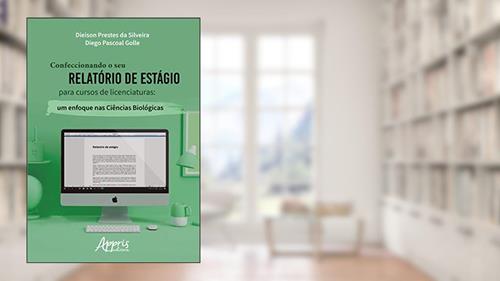 Capa de Confeccionando o seu relatório de estágio para cursos de licenciaturas: um enfoque nas ciências biológicas, do autor Dieison Prestes da Silveira; Diego Pascoal Golle