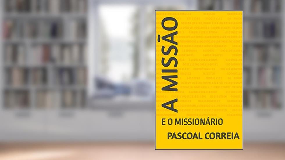 A MISSÃO : E O MISSIONÁRIO, do autor PASCOAL CORREIA; PASCOAL CORREIA