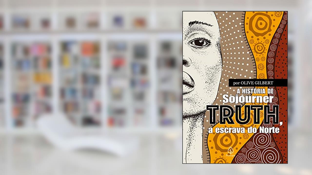 A história de Sojourner Truth, a escrava do Norte, do autor Olive Gilbert