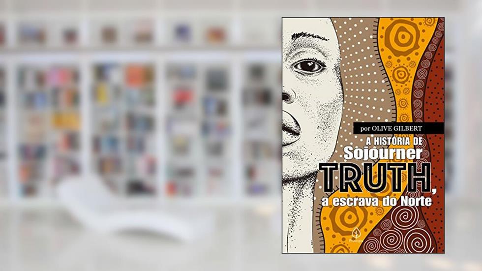 A história de Sojourner Truth, a escrava do Norte, do autor Olive Gilbert