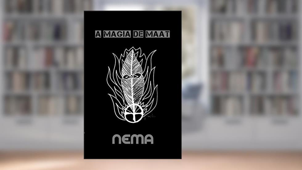 A Magia de Maat: Um Guia Para a Auto Iniciação, do autor Nema