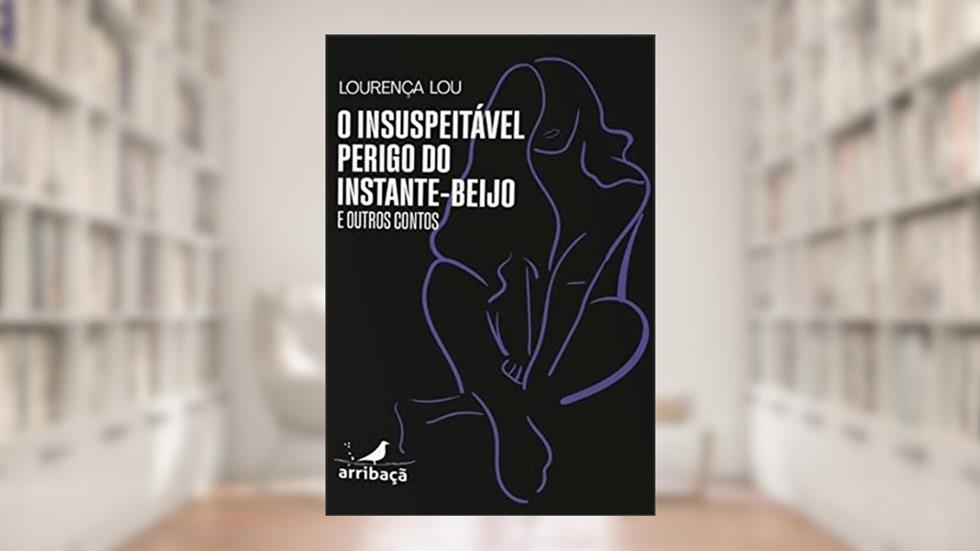 O insuspeitável perigo do instante beijo e outros contos, do autor Lourença Lou