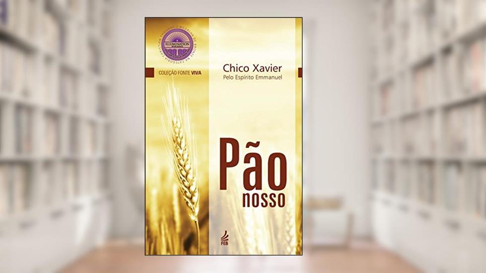 Pão nosso, do autor Francisco Cândido Xavier; Emmanuel (Espírito)