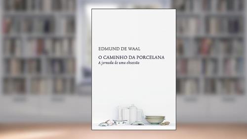 Capa de O caminho da porcelana: A jornada de uma obsessão, do autor Edmund de Waal