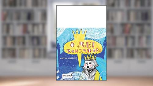 Capa de O rei roncador, do autor Martina Schreiner