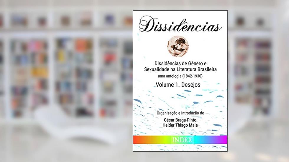 Dissidências de Género e Sexualidade na Literatura Brasileira: uma antologia (1842-1930) - Volume I. Desejos, do autor vários