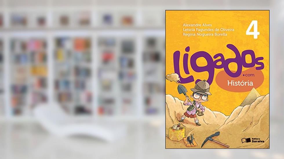 Ligados.com. História. 4º Ano, do autor Alexandre Alves; Letícia Fagundes de Oliveira; Regina Nogueira Borella