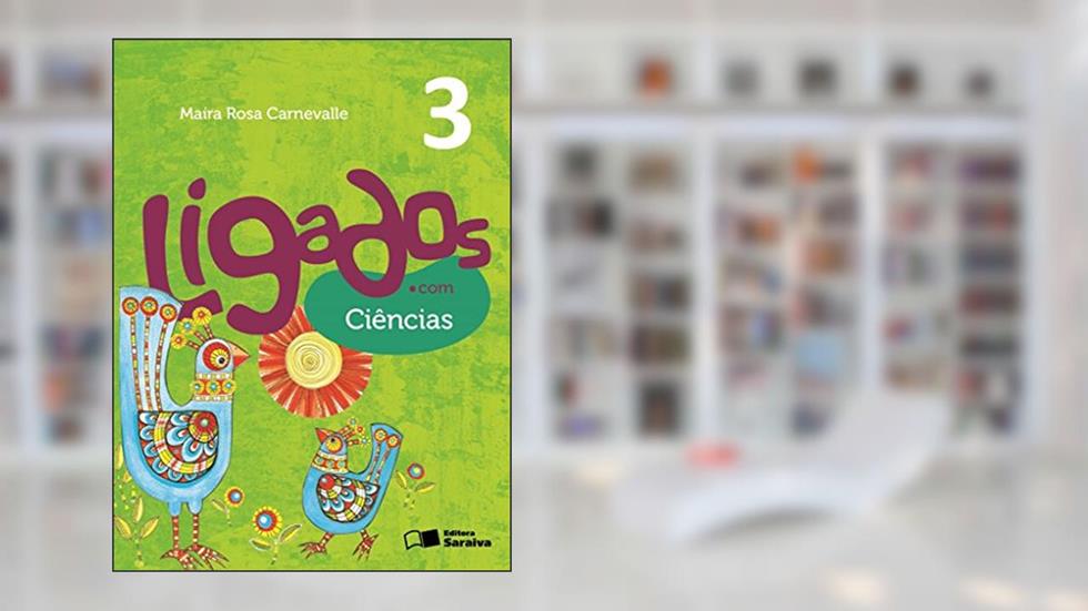Ligados.com. Ciências. 3º Ano, do autor Maíra Rosa Carnevalle