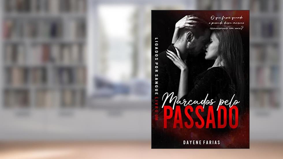Marcados pelo Passado (Ligados por Sangue Livro 01): (Ligados por Sangue Livro 01), do autor Dayene Farias