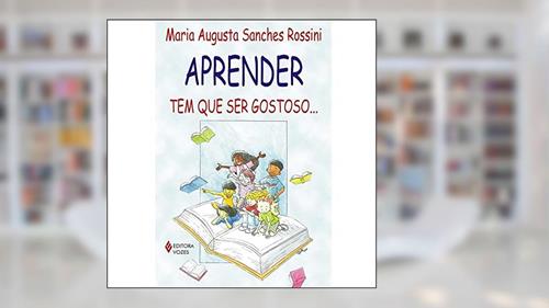 Capa de Aprender tem que ser gostoso..., do autor Maria Augusta Sanches Rossini