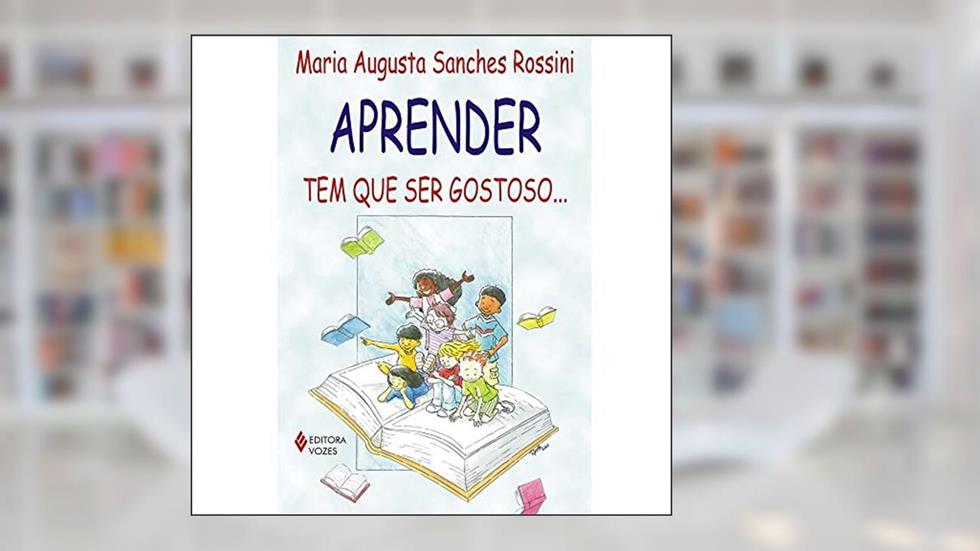 Aprender tem que ser gostoso..., do autor Maria Augusta Sanches Rossini