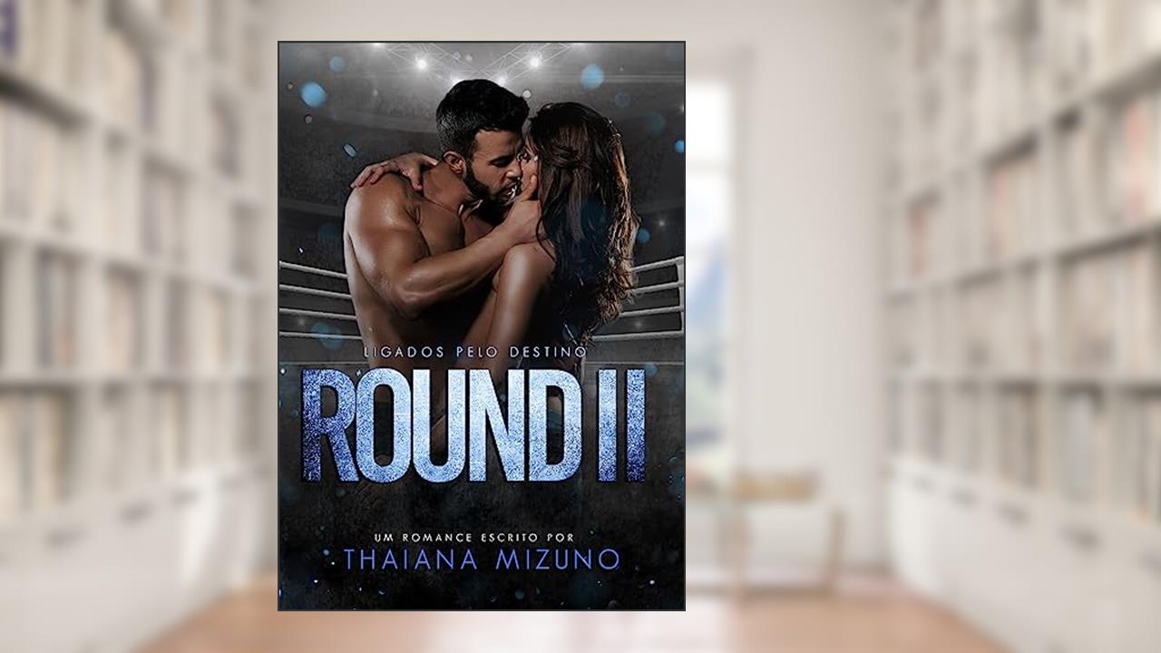 Round II: Ligados pelo destino (Livro único), do autor Thaiana Mizuno