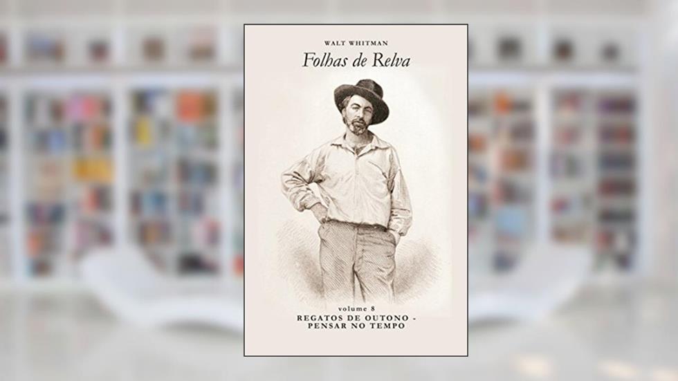 Regatos de Outono - Pensar no Tempo (Folhas de Relva Livro 8), do autor Walt Whitman