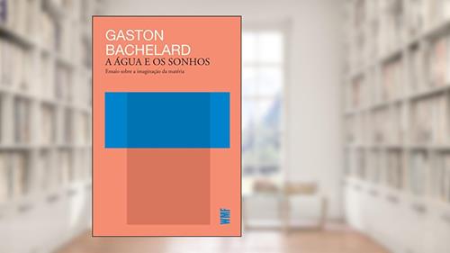 Capa de A água e os sonhos: Ensaio sobre a imaginação da matéria, do autor Gaston Bachelard