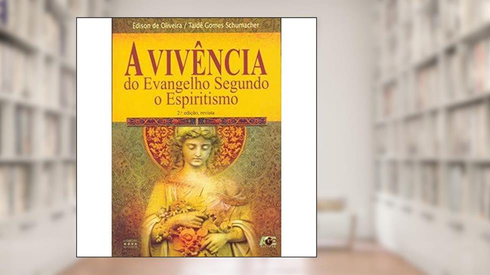 A Vivência do Evangelho Segundo o Espiritismo, do autor Édison de Oliveira; Taidê Gomes Schumacher