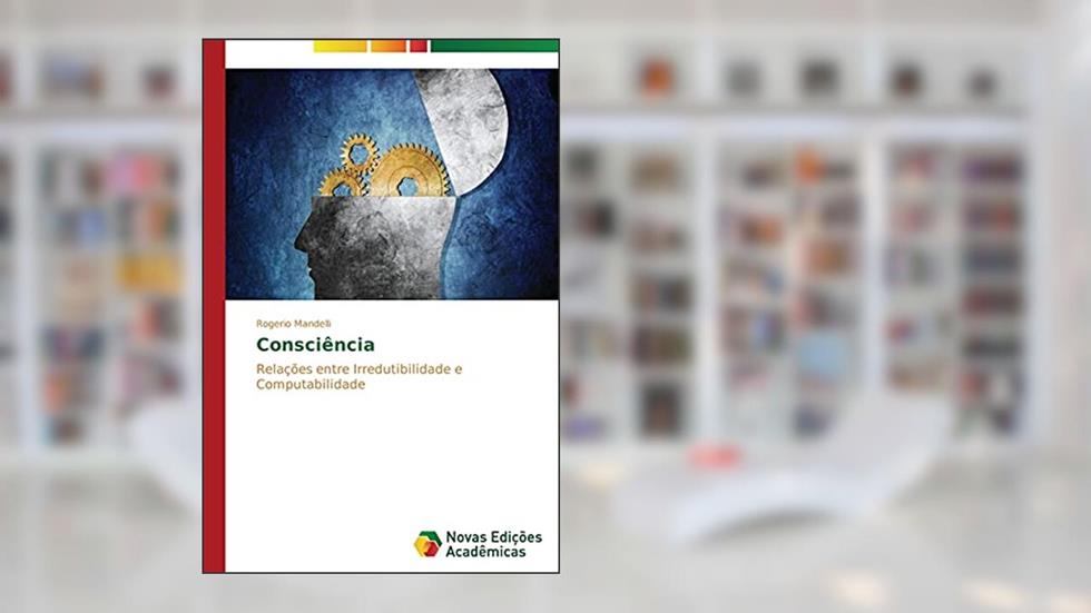 Consciência: Relações entre irredutibilidade e computabilidade, do autor Mandelli Rogerio