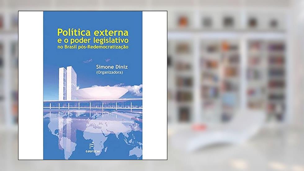Política externa e o poder legislativo no Brasil pós-redemocratização, do autor Simone Diniz