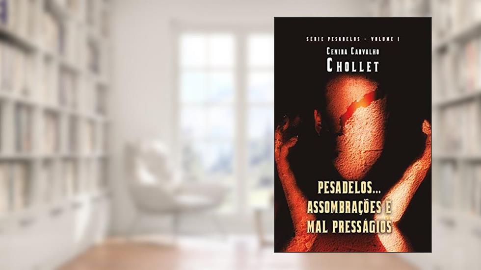 Pesadelos... Assombrações e Mal Presságios: Livro 1 - Relatos (Pesadelos...Assombrações e Mal presságios), do autor Cenira Chollet