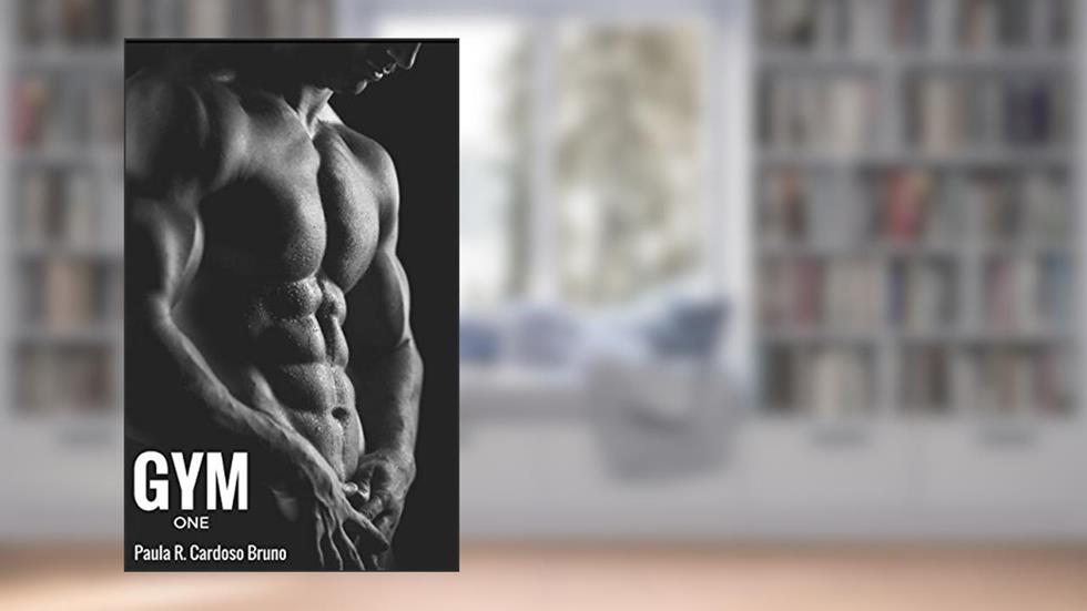 Gym ONE.: Um amor força bruta (Série Grupo Força (Também conhecida como Série Gym) Livro 1), do autor Paula R. Cardoso Bruno