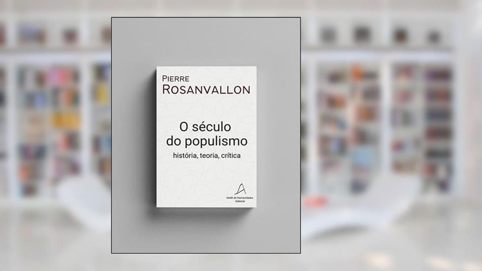 O século do populismo: história, teoria, crítica, do autor Pierre Rosanvallon