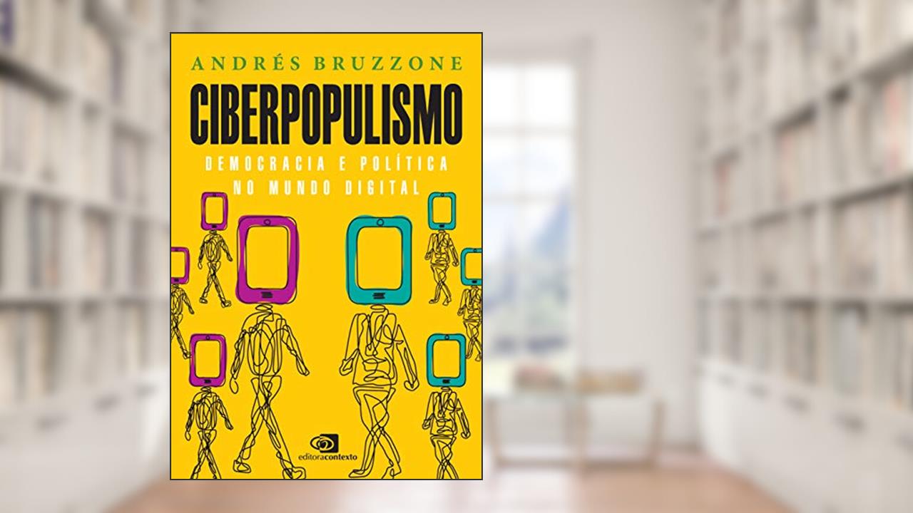 Ciberpopulismo: política e democracia no mundo digital, do autor Andrés Bruzzone
