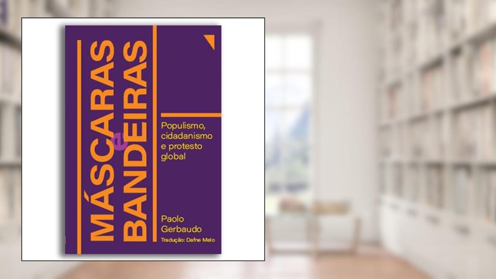 Máscaras e Bandeiras: Populismo, Cidadanismo e Protesto Global, do autor Paolo Gerbaudo