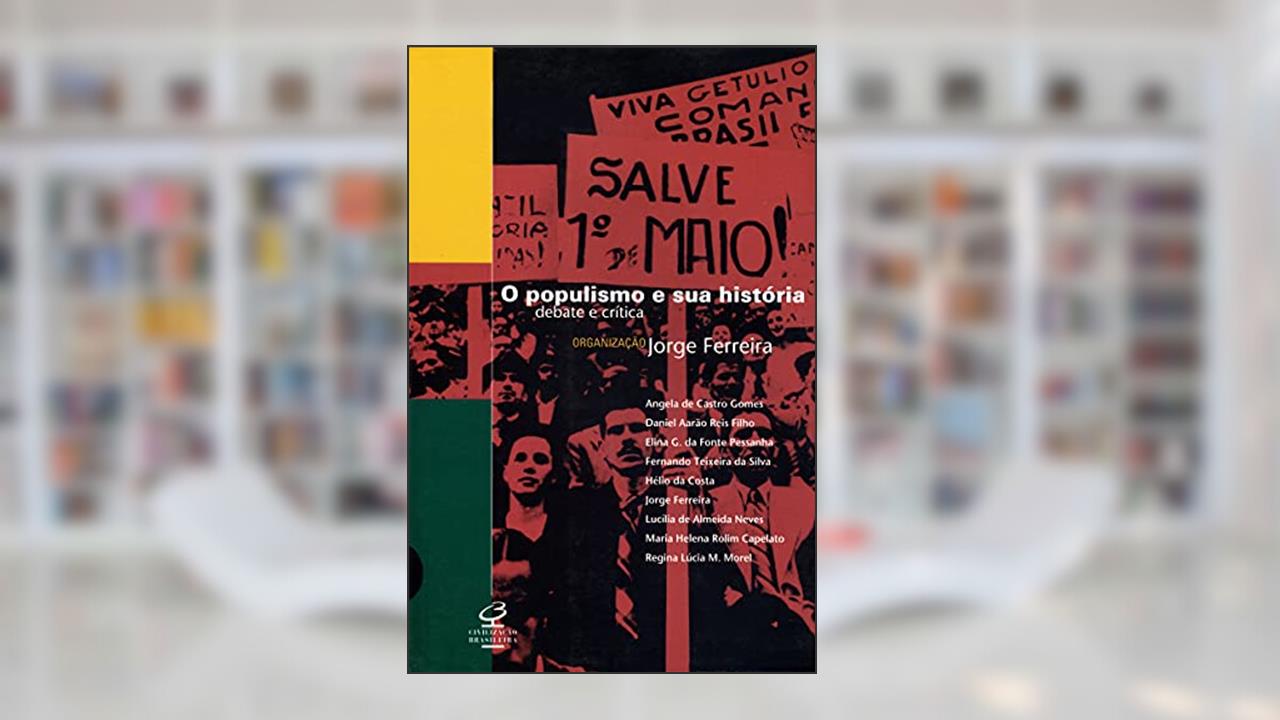 O populismo e sua história: Debate e crítica, do autor Jorge Ferreira