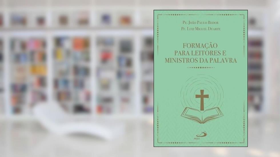 Formação Para Leitores E Ministros Da Palavra, do autor Pe. João Paulo Bedor