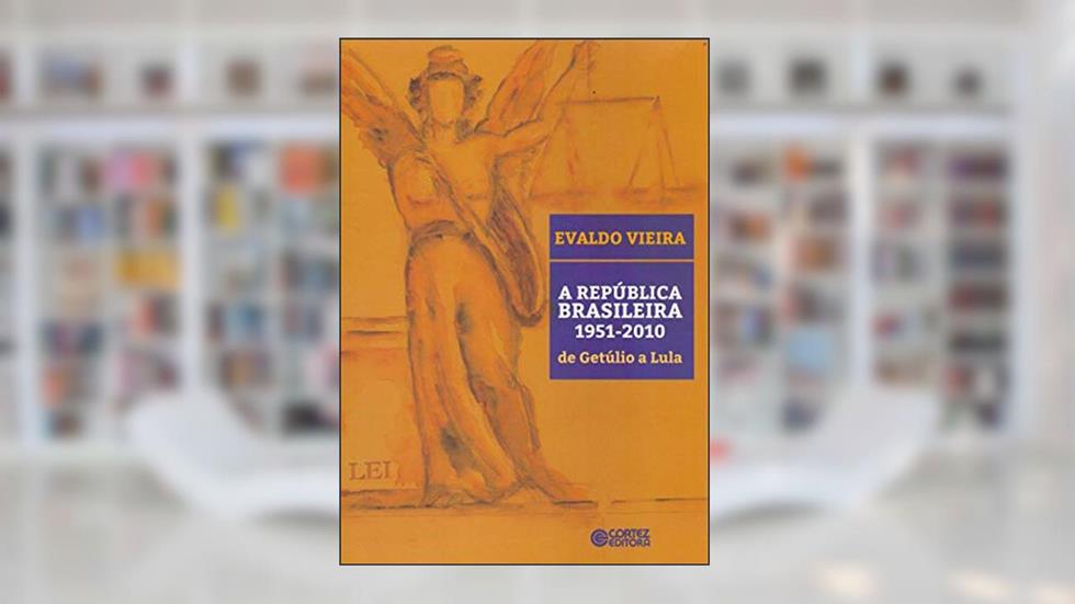 A República Brasileira 1951-2010 de Getúlio a Lula: de Getúlio a Lula, do autor Evaldo Vieira