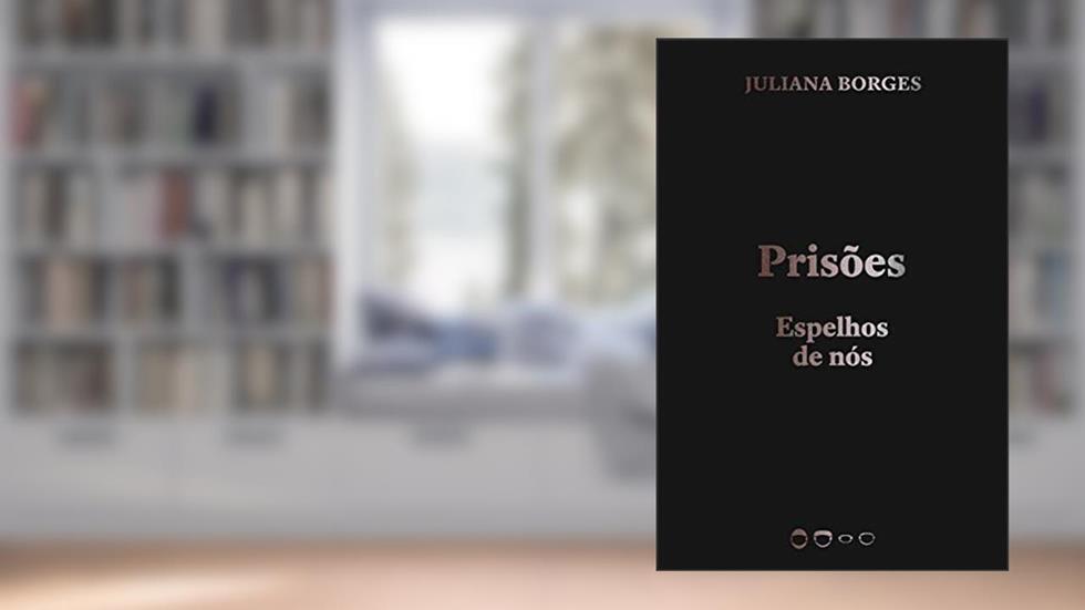 Prisões: Espelhos de nós, do autor Juliana Borges