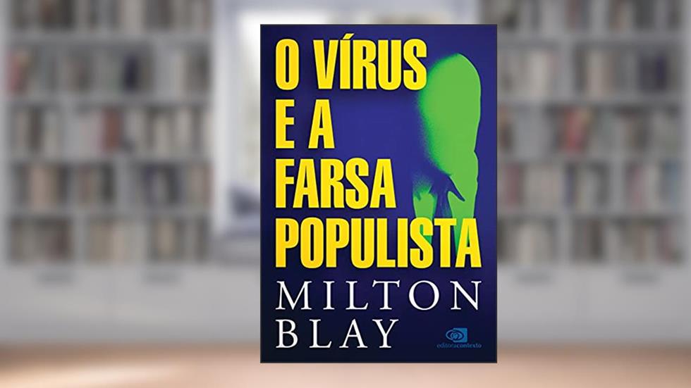 O vírus e a farsa populista, do autor Milton Blay