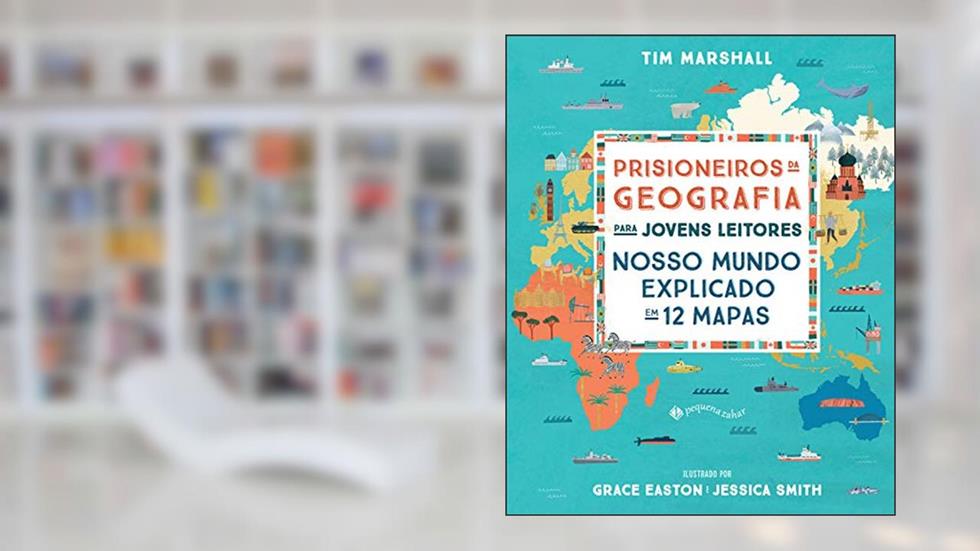 Prisioneiros da geografia para jovens leitores: Nosso mundo explicado em 12 mapas, do autor Tim Marshall