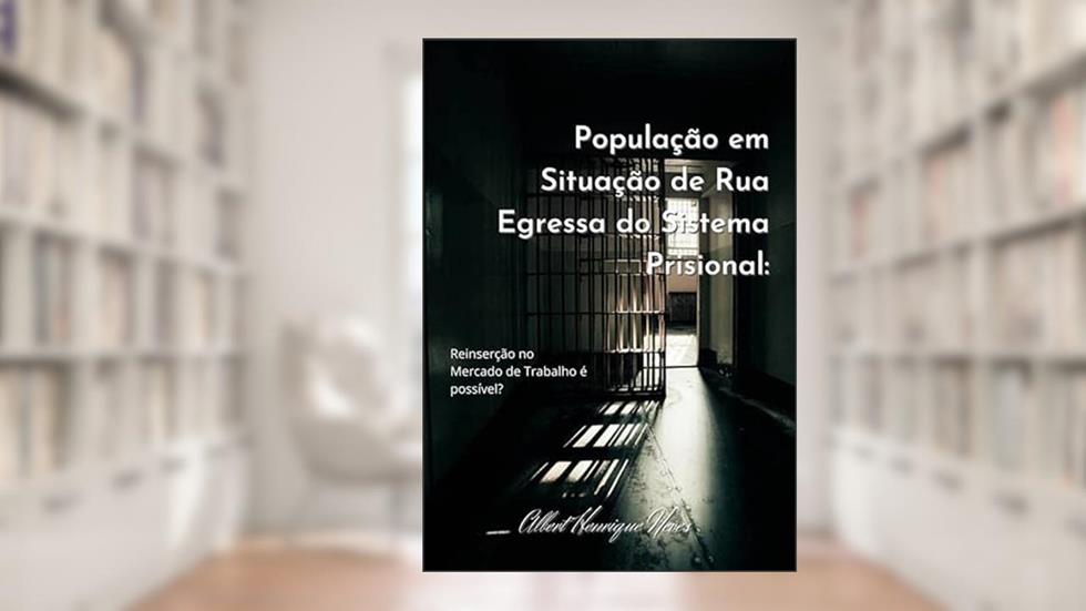 População em Situação de Rua Egressa do Sistema Prisional, do autor Albert Henrique Neves