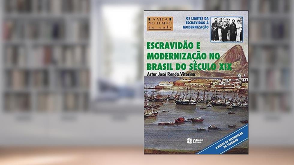 Escravidão e modernização no Brasil do século XIX, do autor Artur José Renda Vitorino