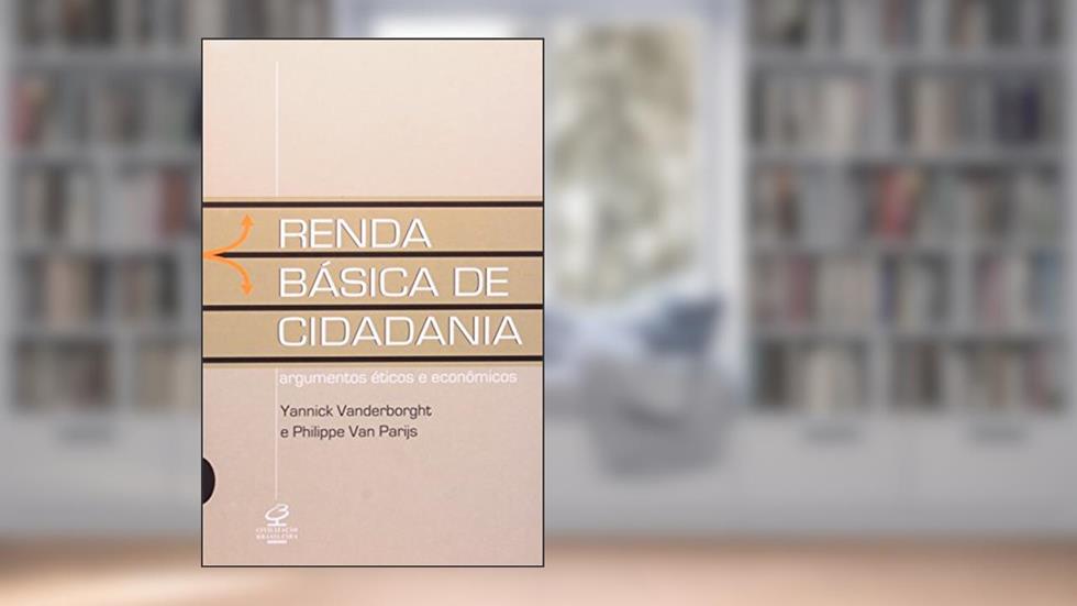 RENDA BÁSICA DE CIDADANIA: Argumentos Éticos e Econômicos: Argumentos éticos e econômicos, do autor Yannick Vanderborght; Philippe Van Parjs