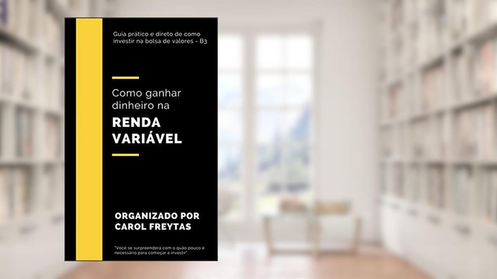 Como ganhar dinheiro na renda variável, do autor Carol Freytas