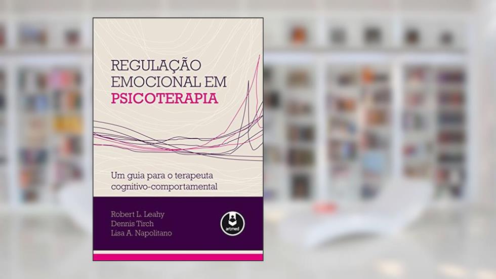 Regulação Emocional em Psicoterapia: Um Guia para o Terapeuta Cognitivo-Comportamental, do autor Robert L. Leahy; Dennis Tirch; Lisa A. Napolitano