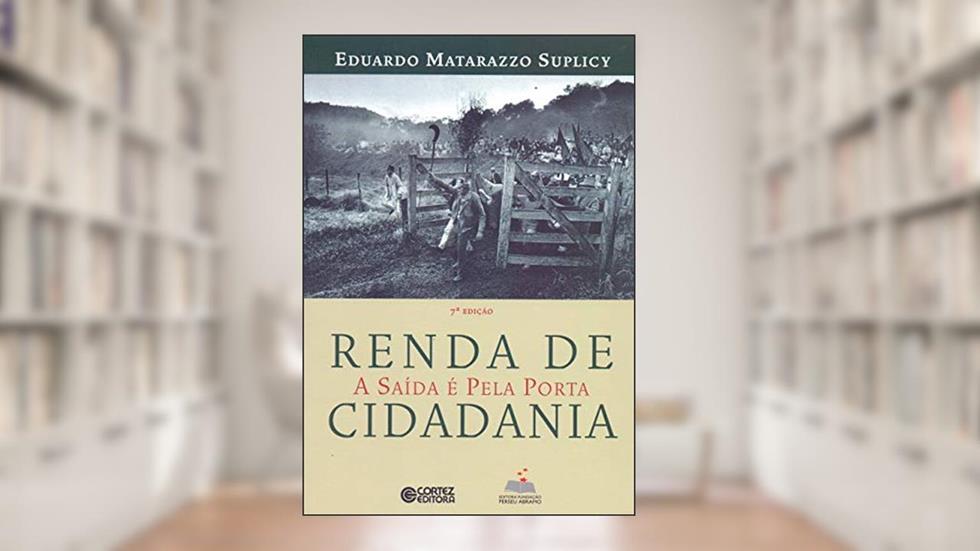 Renda de cidadania: a saída é pela porta, do autor Eduardo Matarazzo Suplicy
