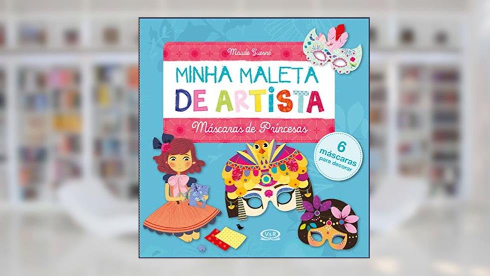 Minha Maleta de Artista: Máscaras de Princesas, do autor Maude Guesné