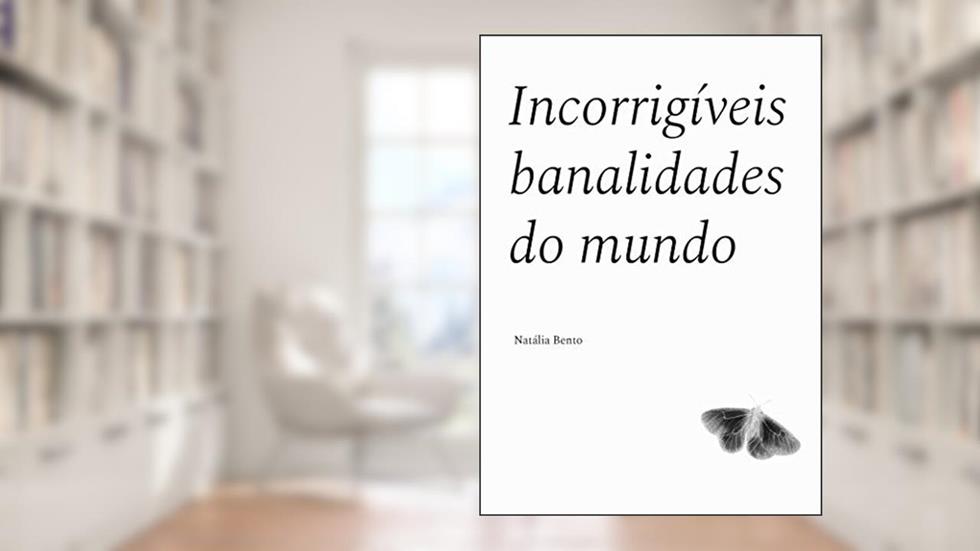 Incorrigíveis banalidades do mundo, do autor Natália Taumaturgo Bento